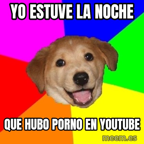 Advice Dog meme: Yo estuve la noche / que hubo porno en youtube