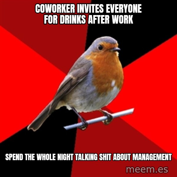 Retail Robin meme: coworker invites everyone for drinks after work / spend the whole night talking shit about management