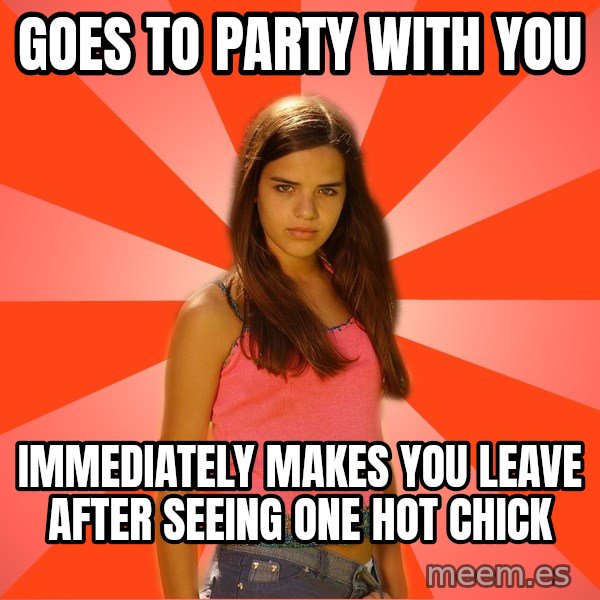 Jealous Girl meme: goes to party with you / immediately makes you leave after seeing one hot chick