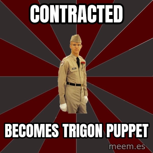 Stereotypical Corps Guy meme: contracted / becomes trigon puppet