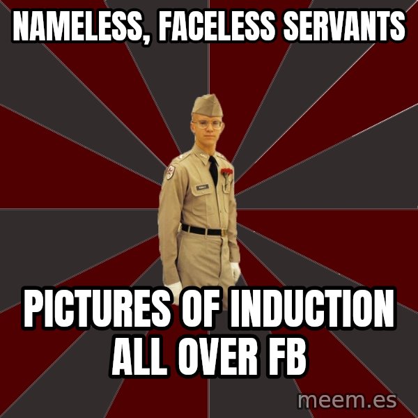 Stereotypical Corps Guy meme: Nameless, faceless servants / Pictures of induction all over fb