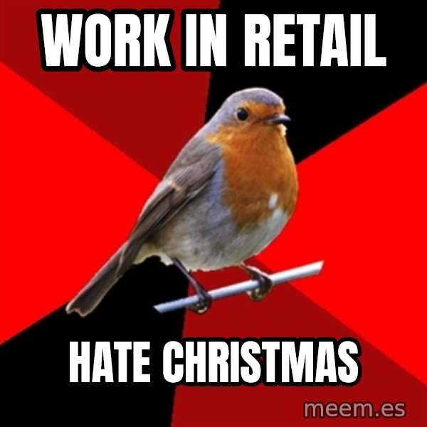 Retail Robin meme: WOrk in Retail / Hate CHristmas