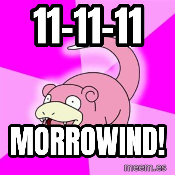 Slowpoke meme: 11-11-11 / MORROWIND!
