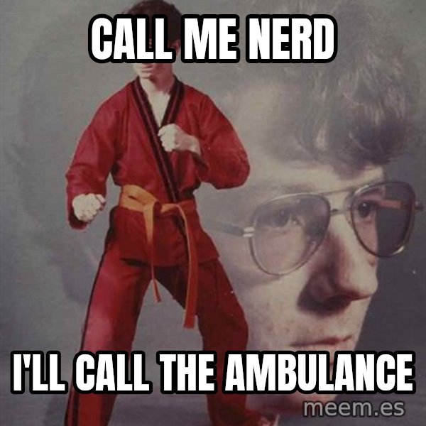PTSD Karate Kyle meme: Call me nerd / i'll call the ambulance