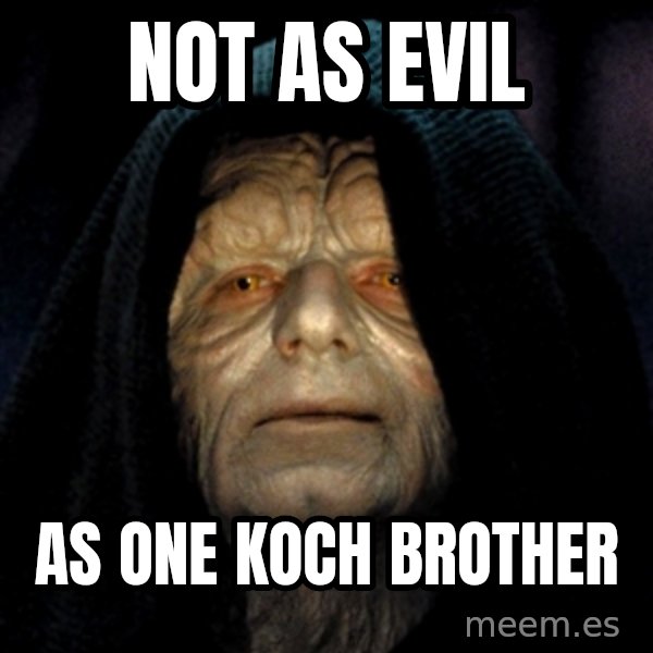 Star Wars Emperor meme: not as evil / as one koch brother