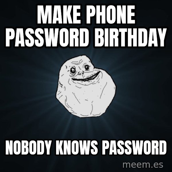 Forever Alone meme: Make phone password Birthday / Nobody knows password