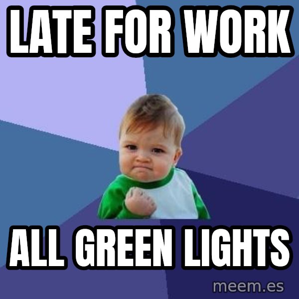 Success Kid meme: late for work / all green lights