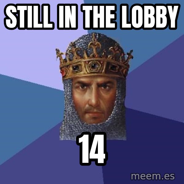 Age Of Empires meme: Still in the lobby / 14
