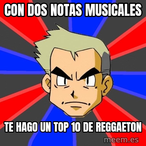 Professor Oak meme: Con dos notas musicales / te hago un top 10 de reggaeton