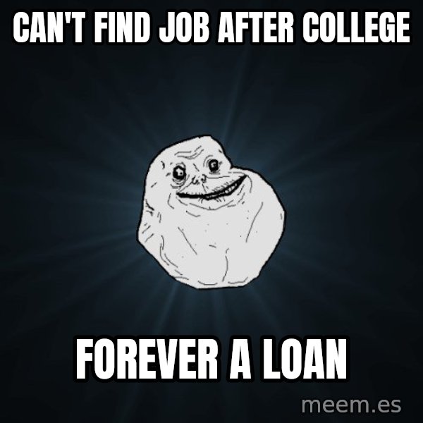 Forever Alone meme: can't find job after college / forever a loan