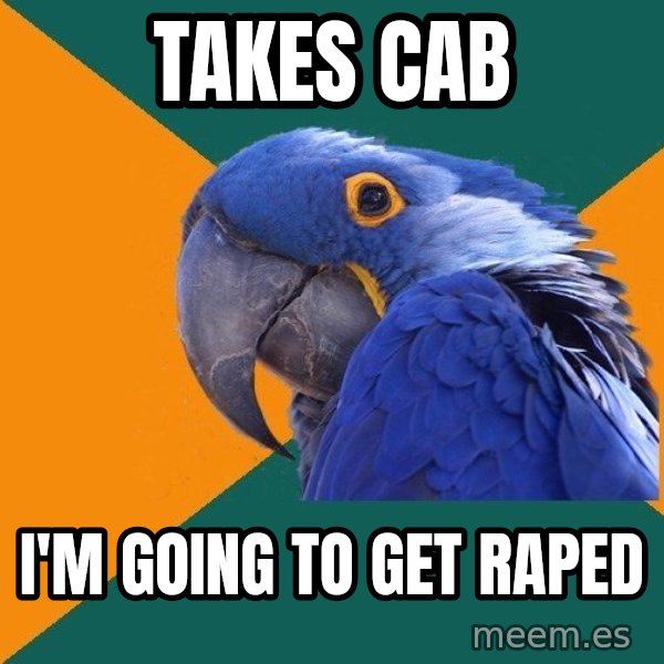 Paranoid Parrot meme: Takes Cab / I'M GOING TO GET RAPED