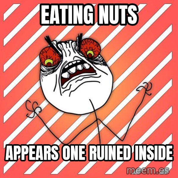 iHate meme: Eating nuts / appears one ruined inside
