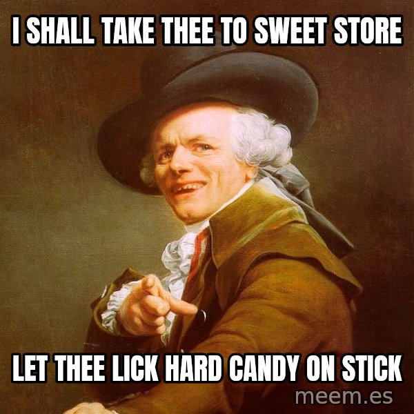 Joseph Ducreux meme: i shall take thee to sweet store / let  thee lick hard candy on stick