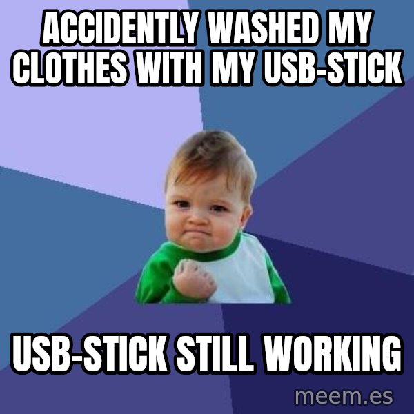 Success Kid meme: accidently washed my clothes with my usb-stick / usb-stick still working