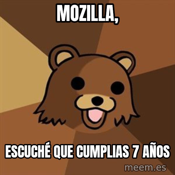Pedobear meme: Mozilla, / escuché que cumplias 7 años