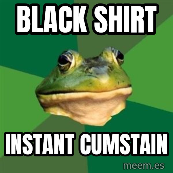 Foul Bachelor Frog meme: black shirt / instant cumstain