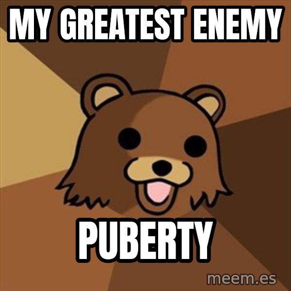 Pedobear meme: my Greatest enemy / puberty