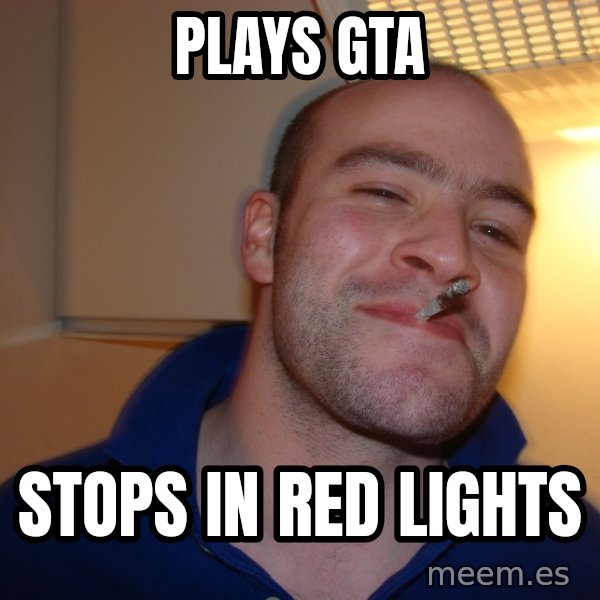 Good Guy Greg meme: PLAYS GTA / STOPS IN RED LIGHTs