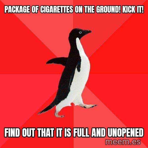 Socially Awesome Penguin meme: package of cigarettes on the ground! KICK IT! / find out that it is full and unopened