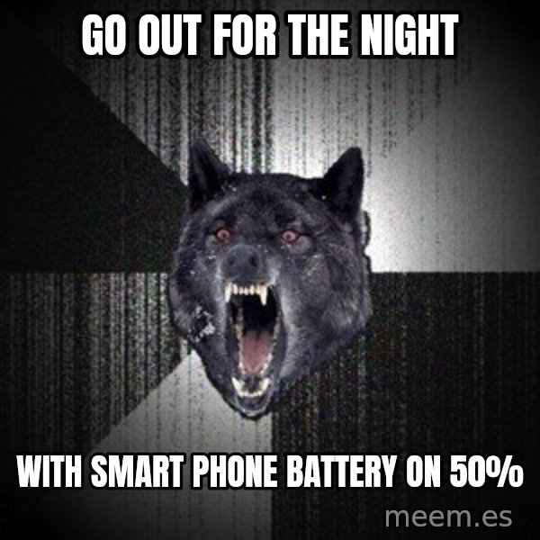 Insanity Wolf meme: Go out for the night / with smart phone battery on 50%
