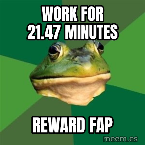 Foul Bachelor Frog meme: work for 21.47 minutes / reward fap