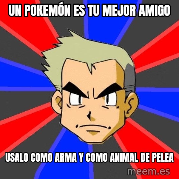 Professor Oak meme: Un pokemón es tu mejor amigo / usalo como arma y como animal de pelea