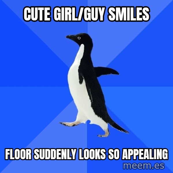 Socially Awkward Penguin meme: Cute girl/guy smiles / floor suddenly looks so appealing