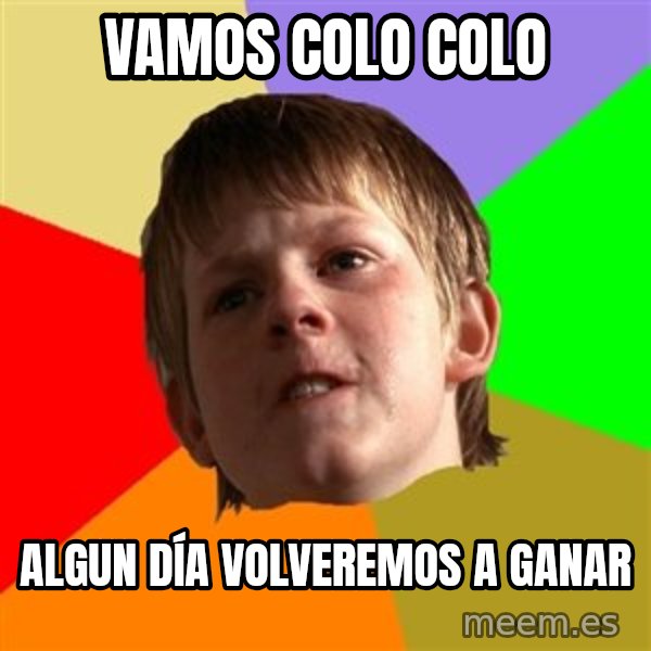 Angry School Boy meme: VAMOS COLO COLO / algun día volveremos a ganar