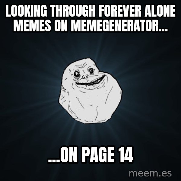 Forever Alone meme: looking through forever alone memes on memegenerator... / ...on page 14