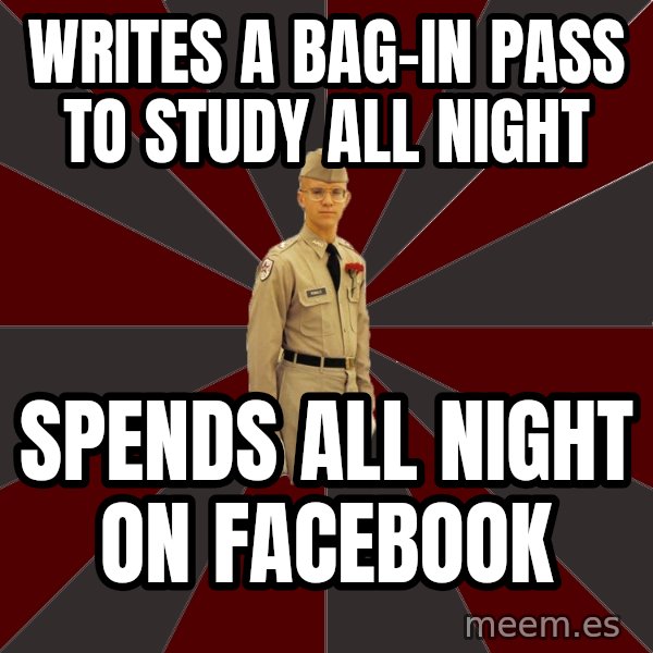 Stereotypical Corps Guy meme: writes a bag-in paSS TO STUDY ALL NIGHT / SPENDS ALL NIGHT ON FACEBOOK