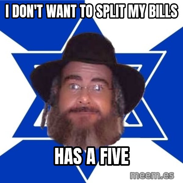 Advice Jew meme: I don't want to split my bills / has a five