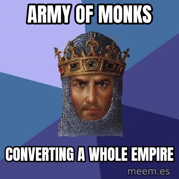 Age Of Empires meme: Army of monks / converting a whole empire