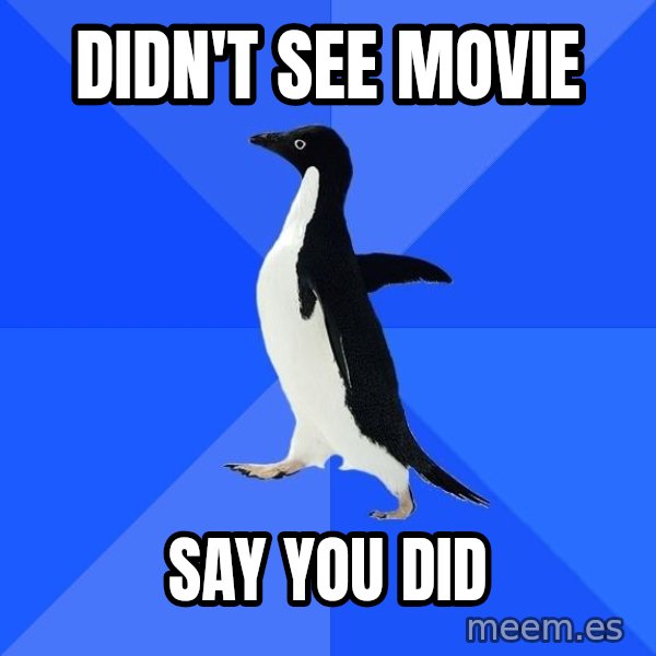 Socially Awkward Penguin meme: didn't see movie / say you did