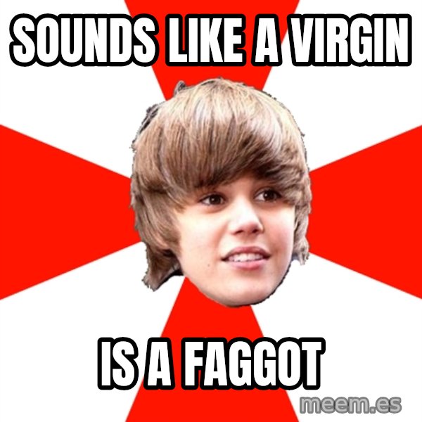 Justin Bieber meme: sounds like a virgin / is a faggot