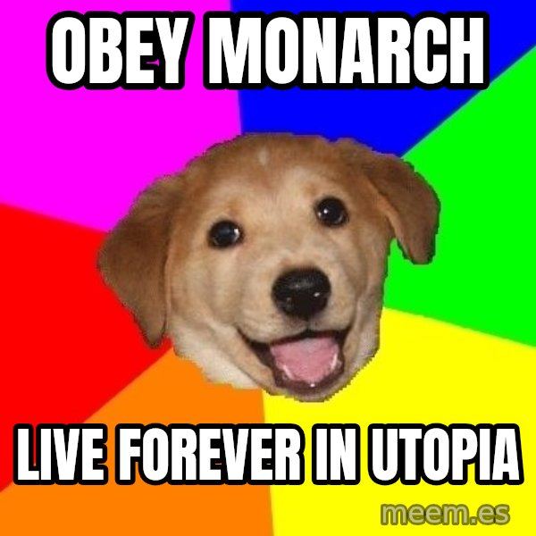 Advice Dog meme: Obey Monarch / Live forever in Utopia