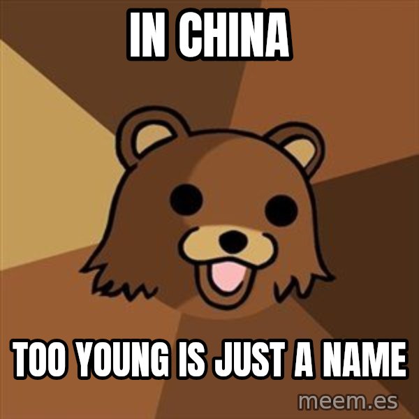 Pedobear meme: In china / too young is just a name