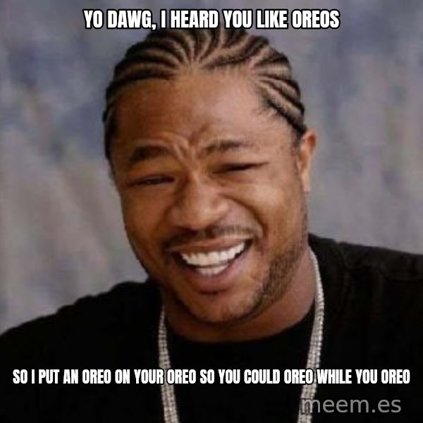 xzibit-yo-dawg meme: yo dawg, i heard you like oreos / so i put an oreo on your oreo so you could oreo while you oreo