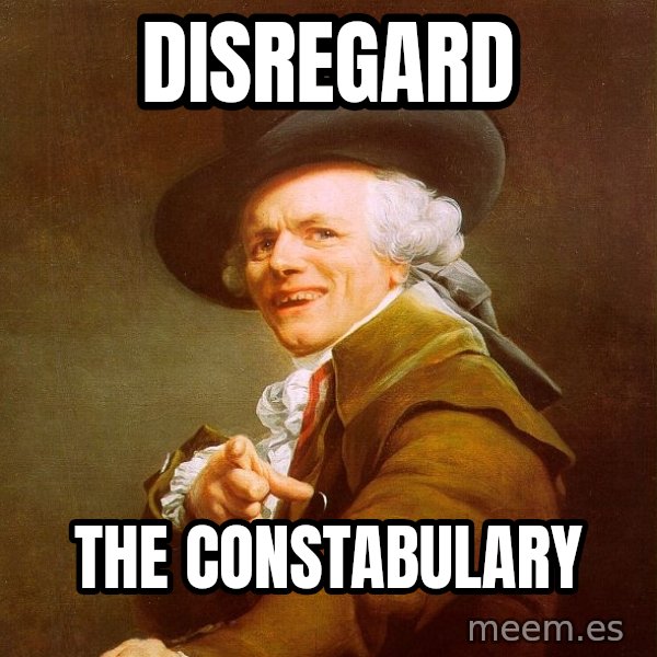 Joseph Ducreux meme: disregard / the constabulary