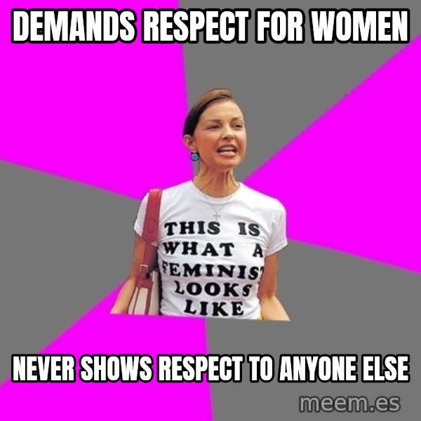 Feminist Cunt meme: demands respect for women / never shows respect to anyone else