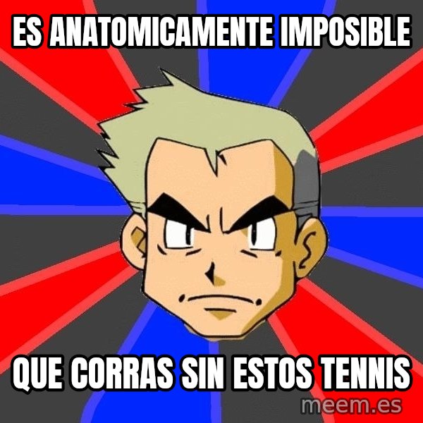 Professor Oak meme: es anatomicamente imposible / que corras sin estos tennis