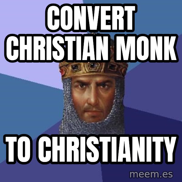 Age Of Empires meme: convert christian monk / to christianity