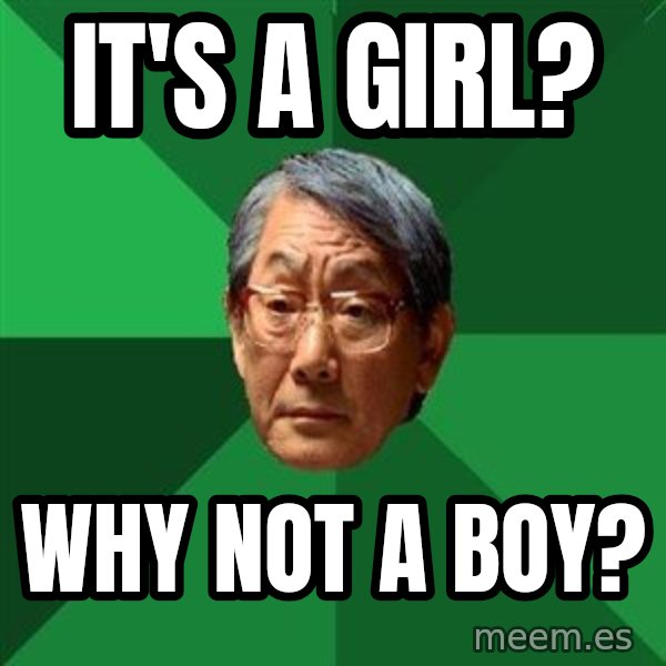 High Expectations Asian Father meme: it's a girl? / why not a boy?