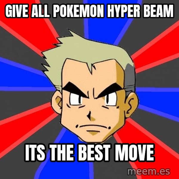 Professor Oak meme: give all pokemon hyper beam / its the best move