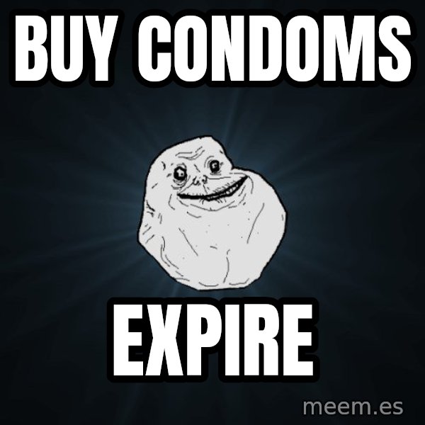 Forever Alone meme: Buy Condoms / Expire