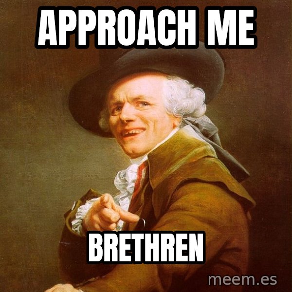 Joseph Ducreux meme: approach me / brethren