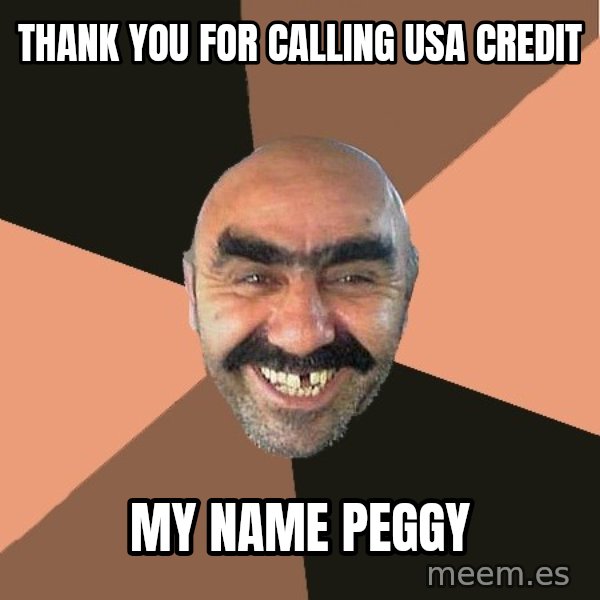 Provincial Man meme: Thank you for calling usa credit / my name peggy
