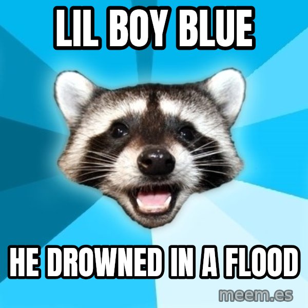 Lame Pun Coon meme: lil boy blue / he drowned in a flood
