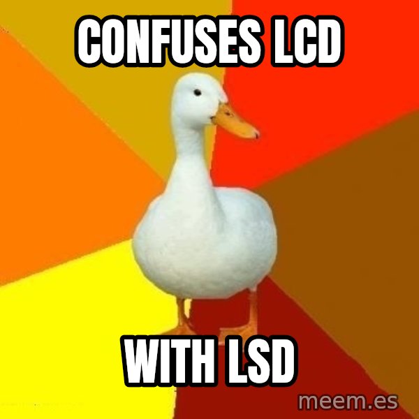 Technologically Impaired Duck meme: confuses lcd / with lsd