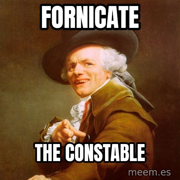 Joseph Ducreux meme: Fornicate / the constable