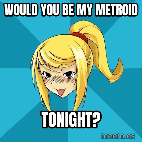 Horney Samus meme: would you be my metroid / tonight?